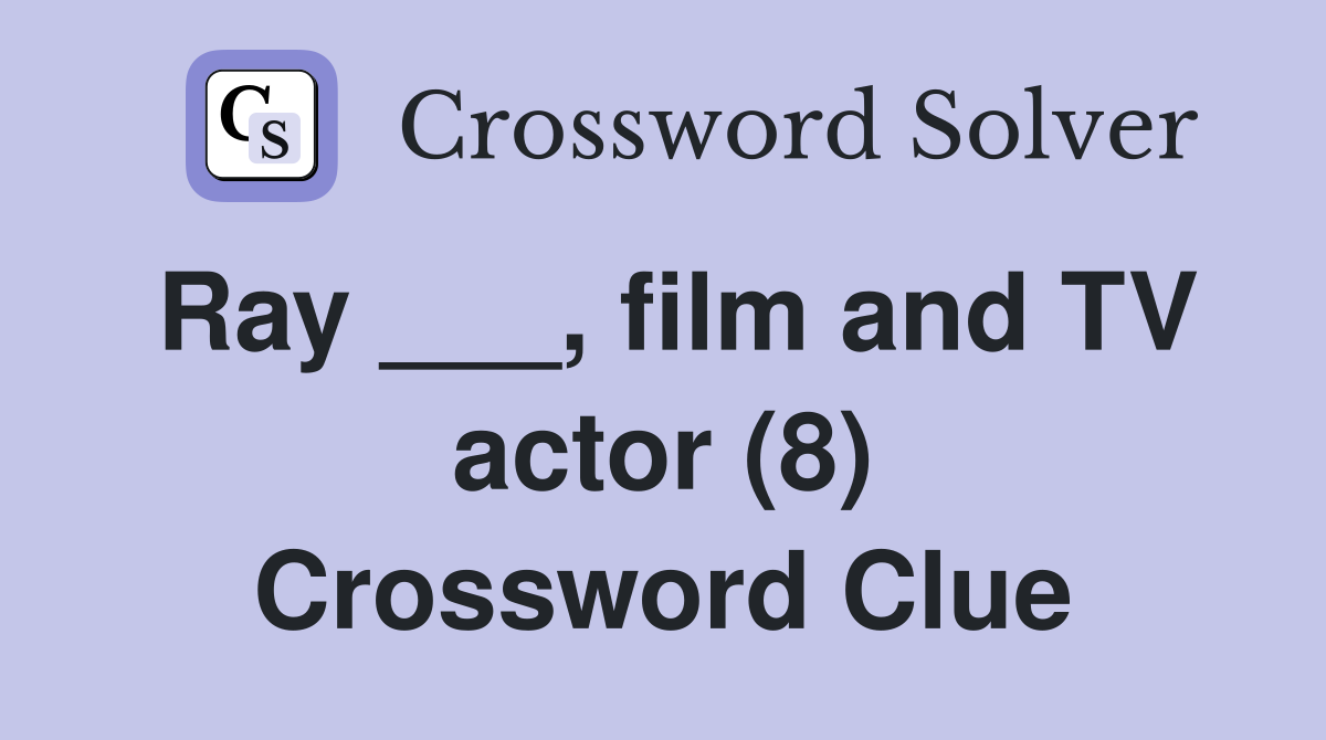 Ray ___, film and TV actor (8) Crossword Clue Answers Crossword Solver